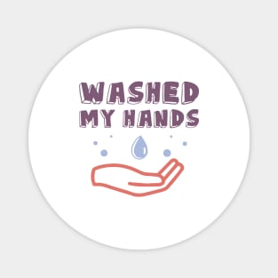 I Washed My Hands. Motivational Quotes  Quarantine Magnet